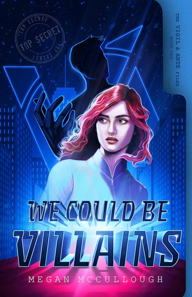 'We Could Be Villains' by Megan McCullough (Vigil and Ante Files #1)